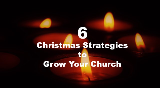 6 Christmas Strategies to Grow Your Church