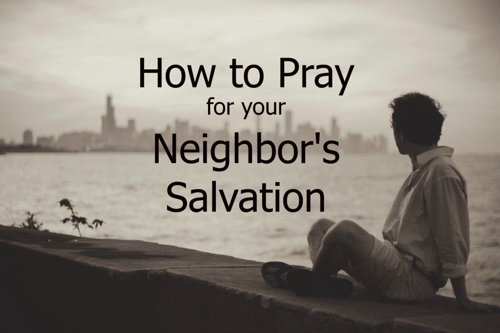 How to Pray for Neighbors Salvation